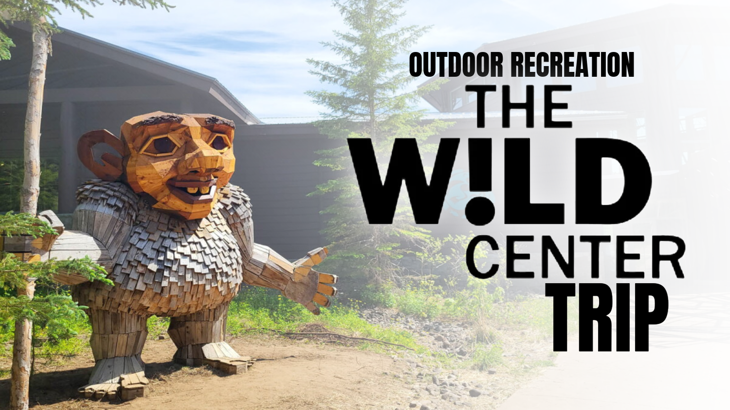 The Wild Center Trip